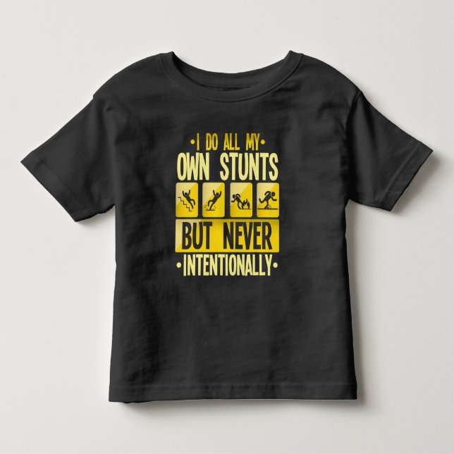 I Do My Own Stunts Accident Clumsy People Humor Toddler T-shirt (Front)