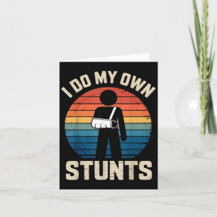 I Do My Own Stunts Boys Broken Arms Get Well Funny Card