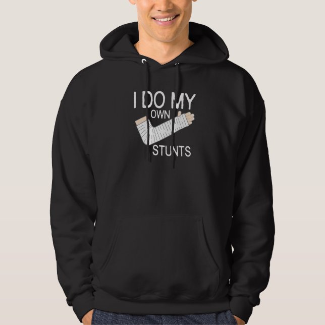 I Do My Own Stunts Broken Arm Hoodie (Front)