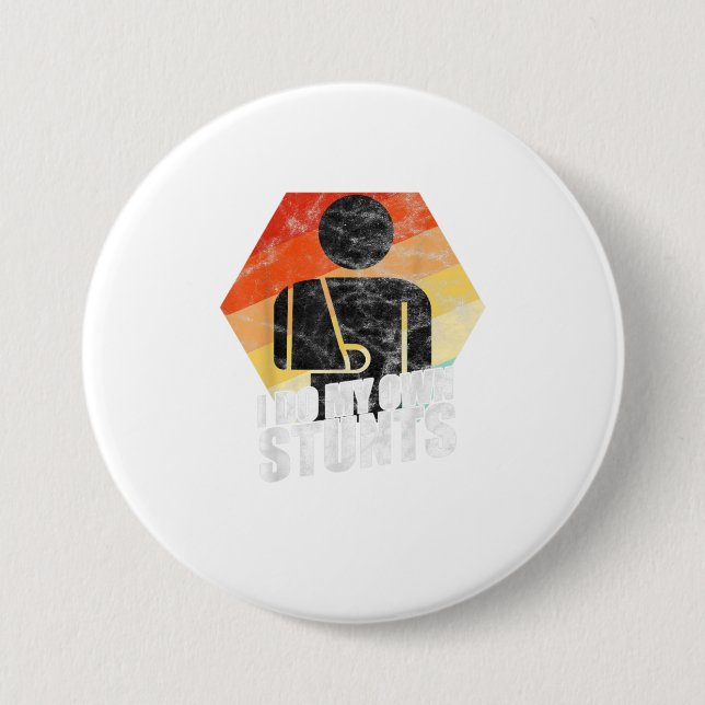 I Do My Own Stunts Broken Arm Injury Button (Front)