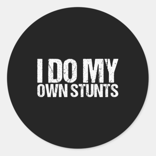 I Do My Own Stunts Classic Round Sticker