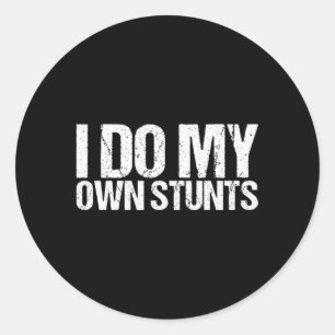 I Do My Own Stunts Classic Round Sticker