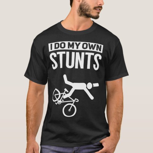 I Do My Own Stunts Cycling Mountain Bike Gift Bicy T_Shirt