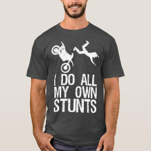 I Do My Own Stunts Dirt Bike Motocross Gift T-Shirt