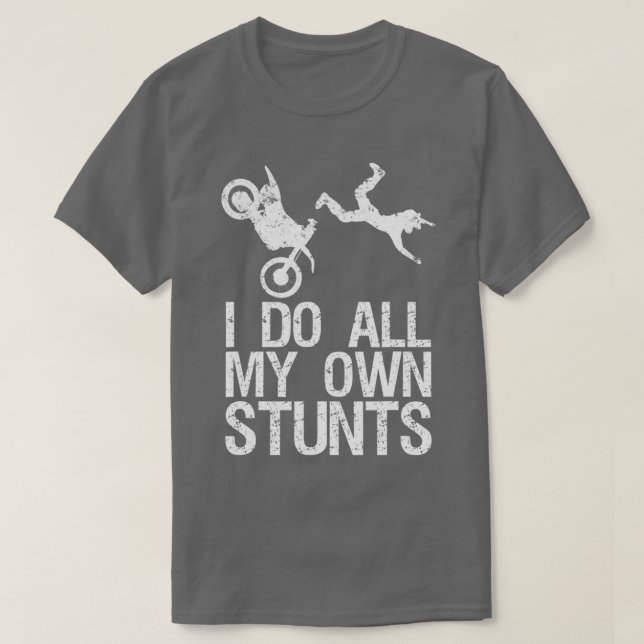 I Do My Own Stunts  Dirt Bike Motocross Gift  T-Shirt (Design Front)