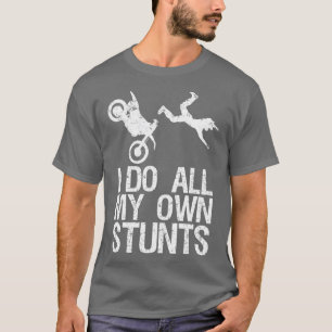 I Do My Own Stunts Dirt Bike Motocross Gift T-Shirt