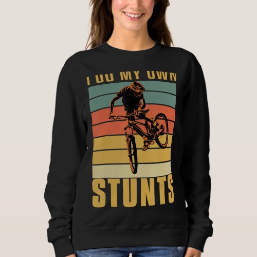 I do my own Stunts DownHill Mountain Bike Cyclists Sweatshirt