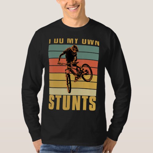 I do my own Stunts DownHill Mountain Bike Cyclists T_Shirt