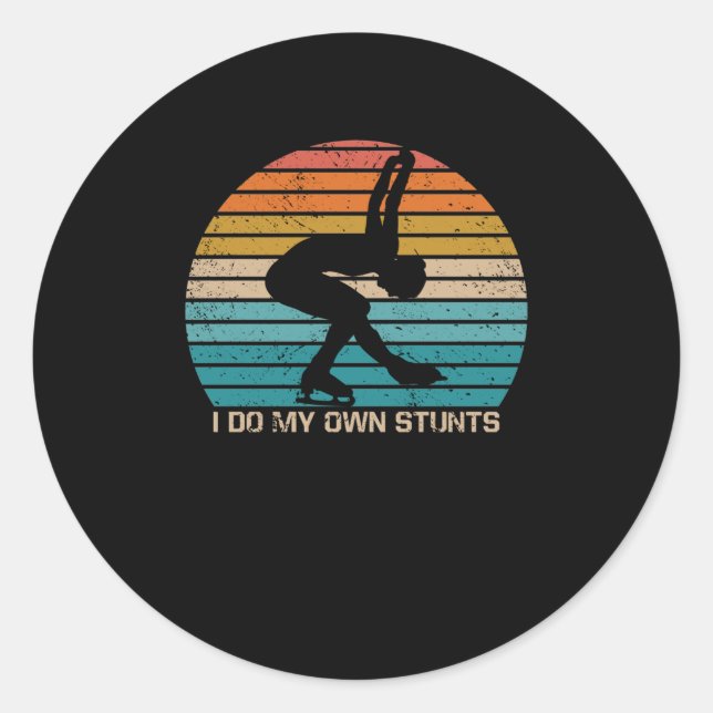 I Do My Own Stunts Figure Skating Pirouette Stunt Classic Round Sticker (Front)