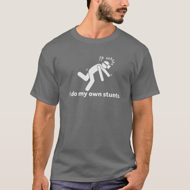 I Do My Own Stunts For Virtual Reality Gamers T-Shirt (Front)