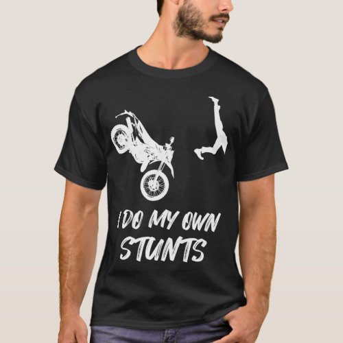 I Do My Own Stunts Funny Dirt Bike Accident Broken T_Shirt