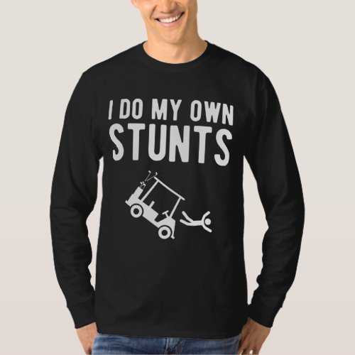 I Do My Own Stunts funny golf cart T_Shirt