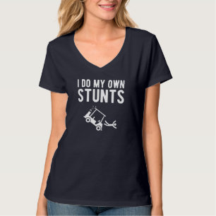 I Do My Own Stunts funny golf cart T-Shirt
