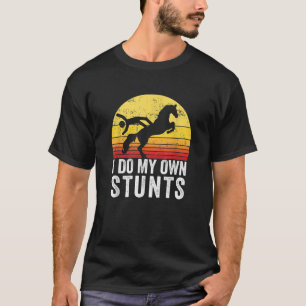 I Do My Own Stunts Funny Horseback Riding Gift T-Shirt