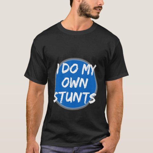 I Do My Own Stunts Funny Shirt