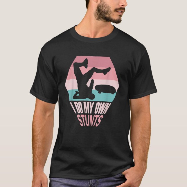 I Do My Own Stunts Funny Skateboard Skate Gift T-Shirt (Front)