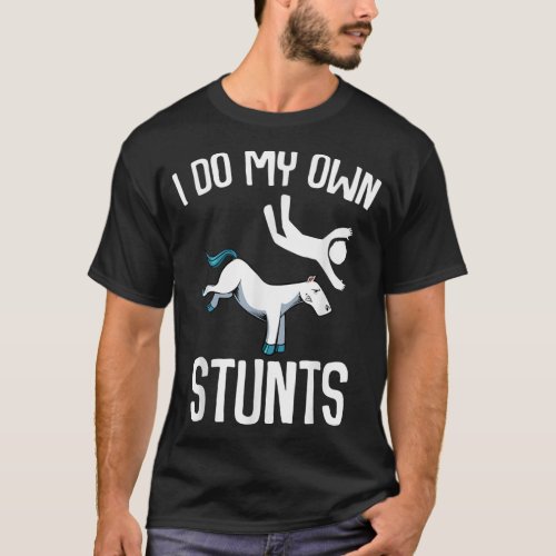 I Do My Own Stunts Get Well Funny Horse Riders Ani T_Shirt