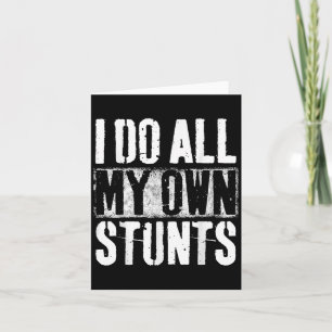 I Do My Own Stunts - Get Well Gift - Injury Leg -  Card