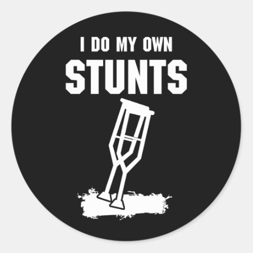 I Do My Own Stunts _ Get Well Gift Injury Leg Classic Round Sticker