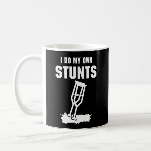 I Do My Own Stunts _ Get Well Gift Injury Leg Coffee Mug
