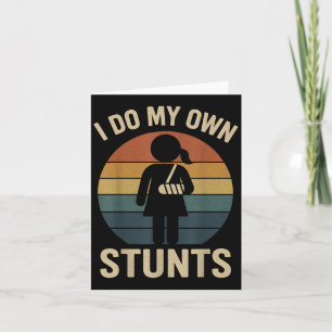 I Do My Own Stunts Girls Broken Arms Get Well Funn Card
