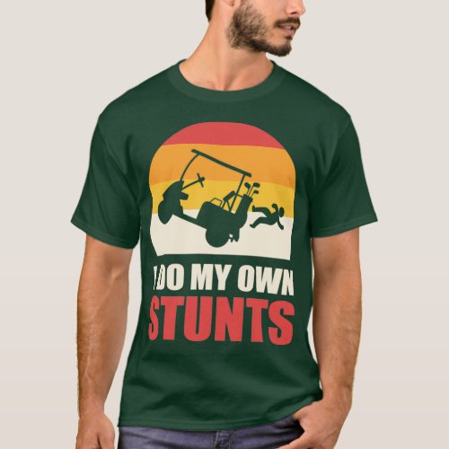 I Do My Own Stunts Golf Cart Stunt T_Shirt
