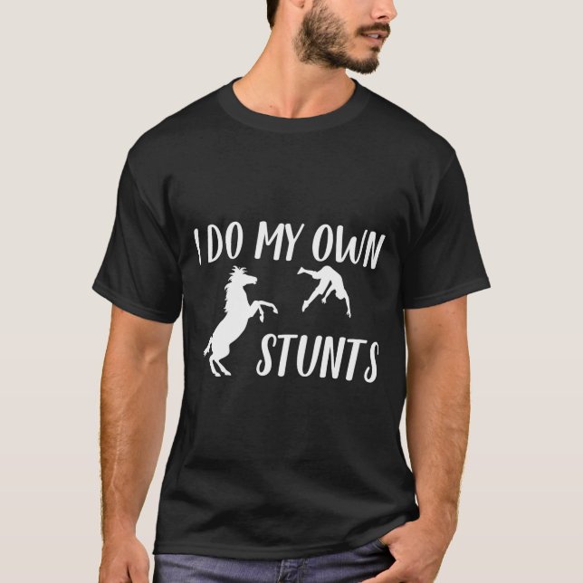 I Do My Own Stunts Horse Funny  T-Shirt (Front)
