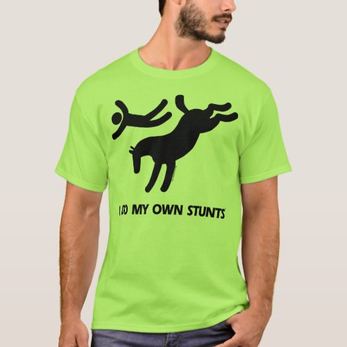 I Do My Own Stunts  Horse humorous picture of a T_Shirt