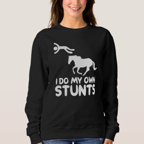 I Do My Own Stunts Horse Rider Equestrian Horsebac Sweatshirt