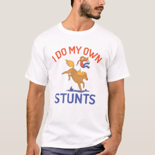 I do my own Stunts Horse Riding T Shirt