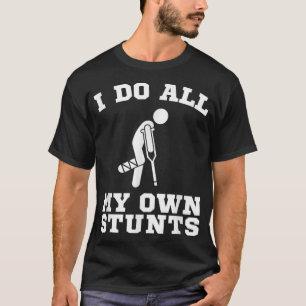 I Do My Own Stunts Leg Get Well Soon Funny Crutche T-Shirt