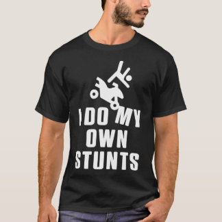 I Do My Own Stunts Motocross ATV Biker Offroad Mot T-Shirt