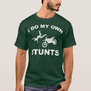 I Do My Own Stunts s I Funny Motorcycle Stuntmen T-Shirt