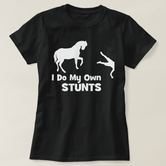 I Do My Own Stunts Shirt - Funny Horse  (Design Front)