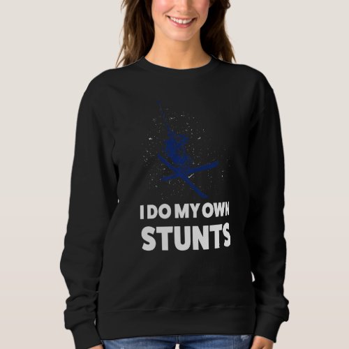 I Do My Own Stunts Skiing  Sweatshirt