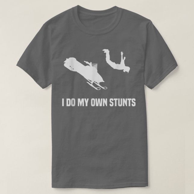 I Do My Own Stunts snowmobile  T-Shirt (Design Front)