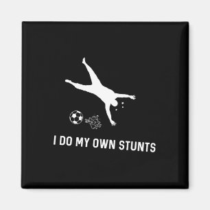 I Do My Own Stunts Soccer Funny Soccer Player Magnet