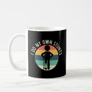 I Do My Own Stunts T Get Well Injury Leg Coffee Mug
