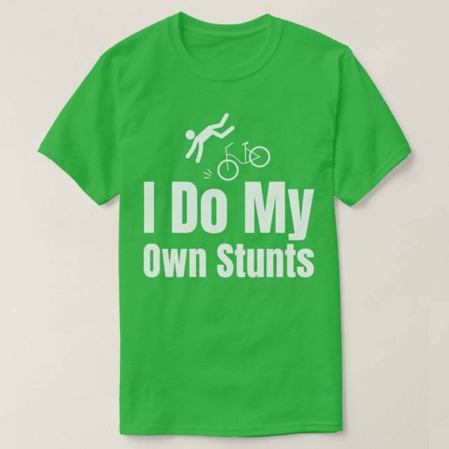 I Do My Own Stunts T-Shirt (Design Front)