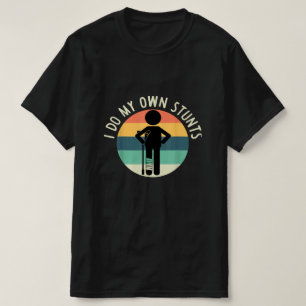 i do my own stunts T-Shirt