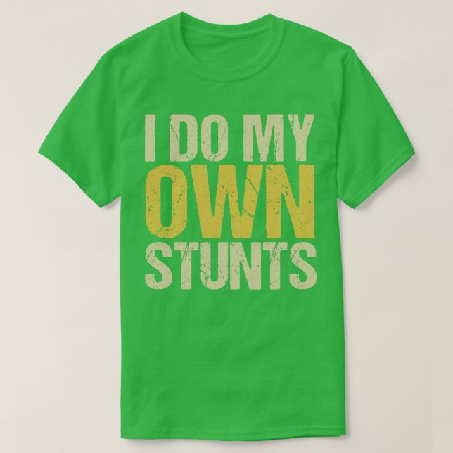 I Do My Own Stunts T-Shirt (Design Front)
