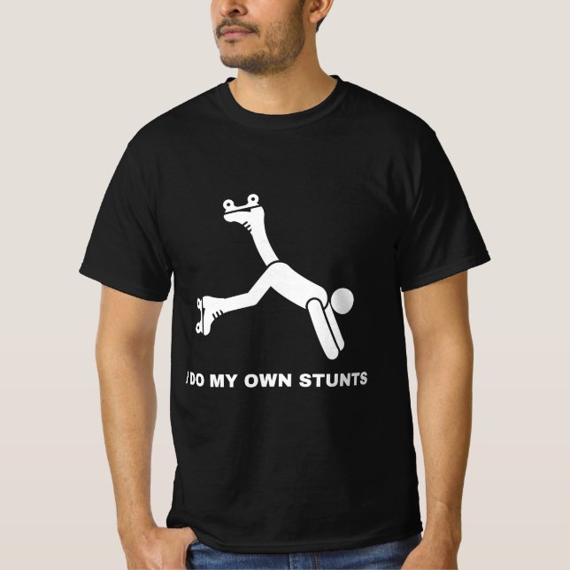 I Do My Own Stunts  T-Shirt (Front)