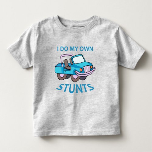 I Do My Own Stunts Toddler T_shirt