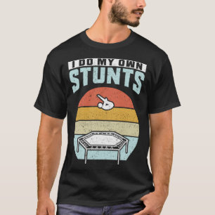 I Do My Own Stunts Trampoline T-Shirt