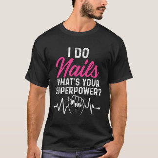 I Do Nails Your Superpower Heartbeat Nail Tech T-Shirt