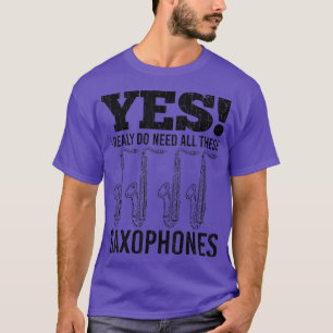 I Do Need These Saxophones Funny Jazz Music Musici T-Shirt