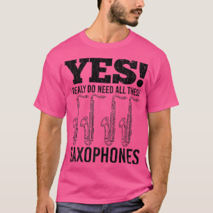 I Do Need These Saxophones Funny Jazz Music Musici T-Shirt