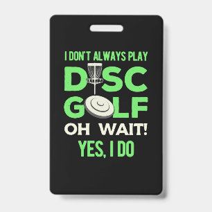 I Do Not Always Play Disc Golf Badge