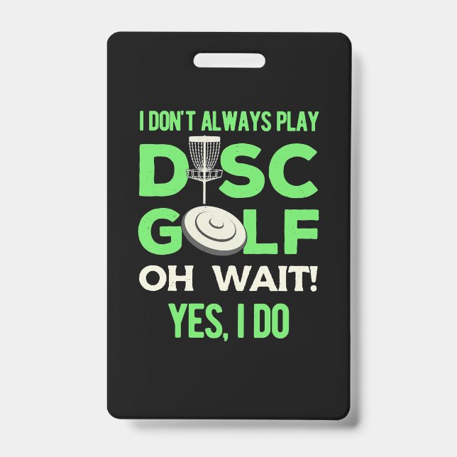 I Do Not Always Play Disc Golf Badge (Front)