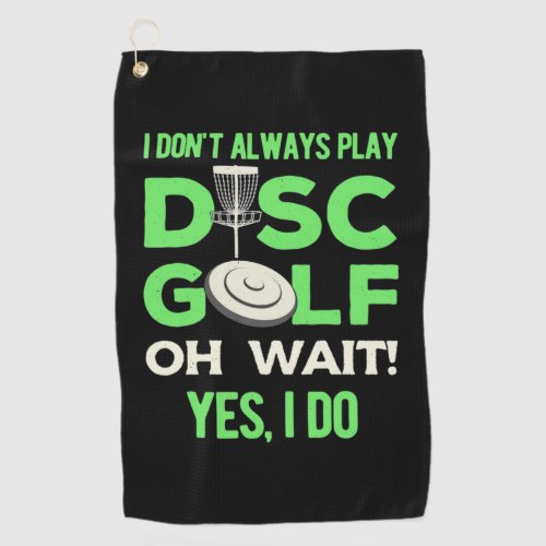 I Do Not Always Play Disc Golf Golf Towel